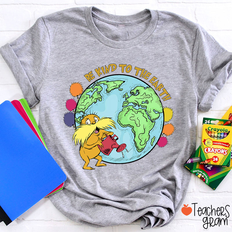 Be Kind To The Earth Teacher T-Shirt