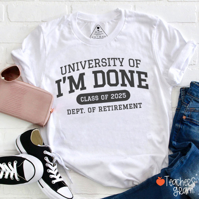 Personalized Year University Of I'm Done Retirement Teacher T-Shirt