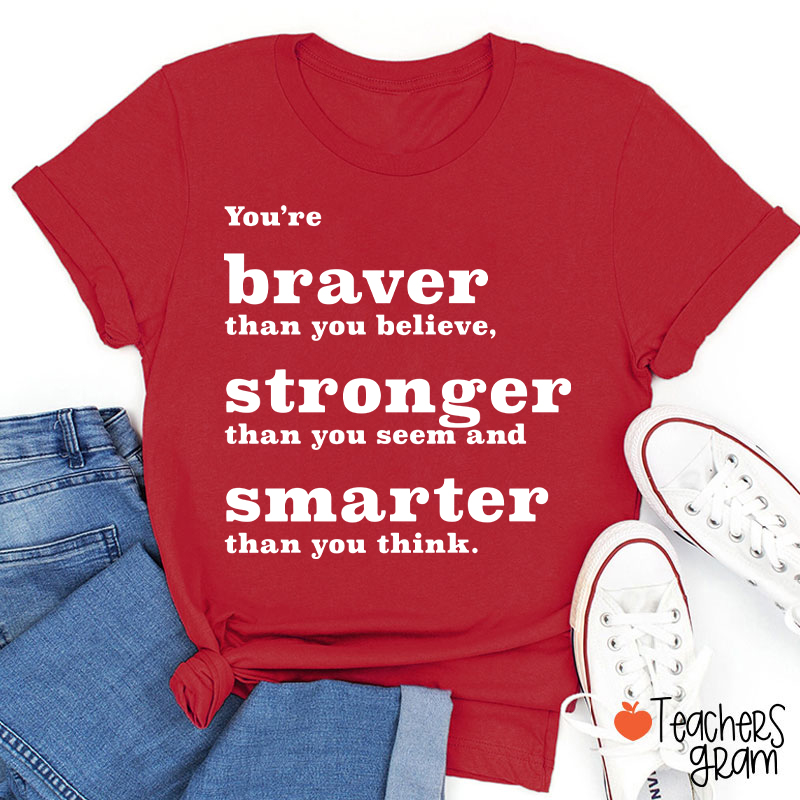 You're Braver Than You Believe Teacher T-Shirt