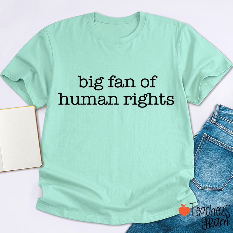 Big Fan Of Human Rights Teacher T-shirt
