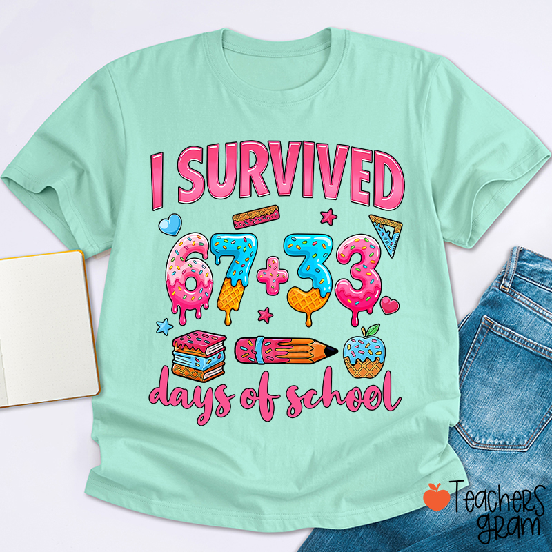 I Survived 67 Plus 33 Days Of School Teacher T-Shirt