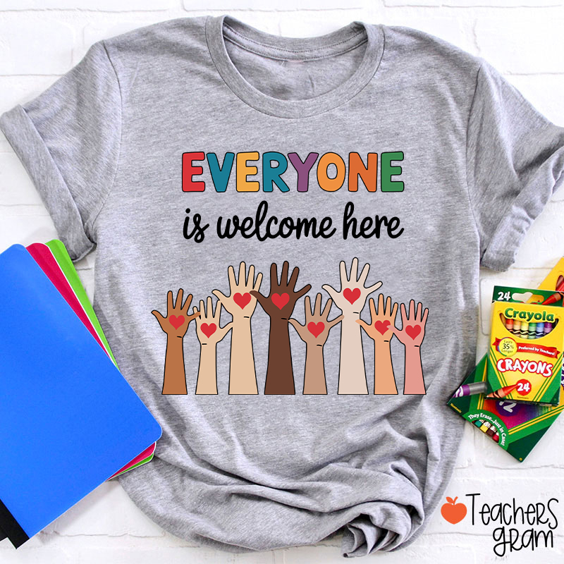 Everyone Is Welcome Here Teacher T-Shirt