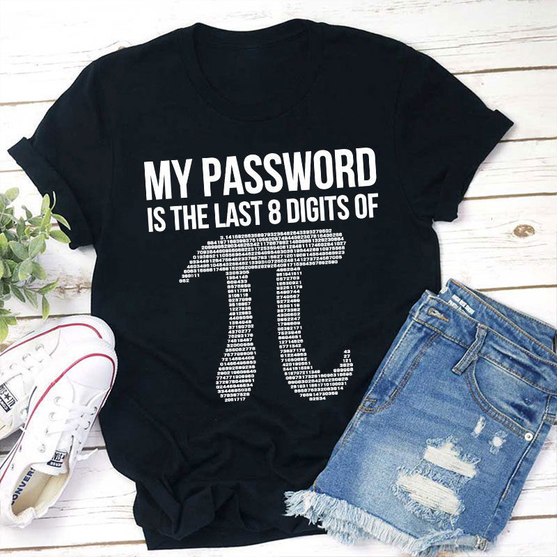 My Password Is The Last Eight Digits Of Pi Teacher T-Shirt