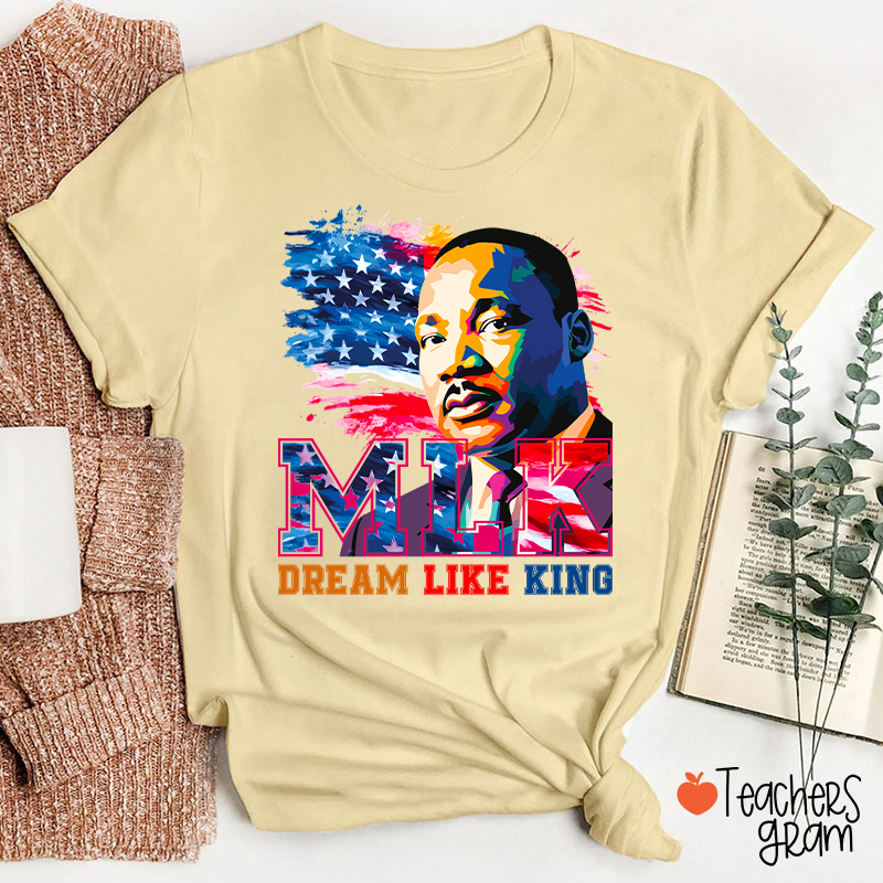 Dream Like King Teacher T-Shirt