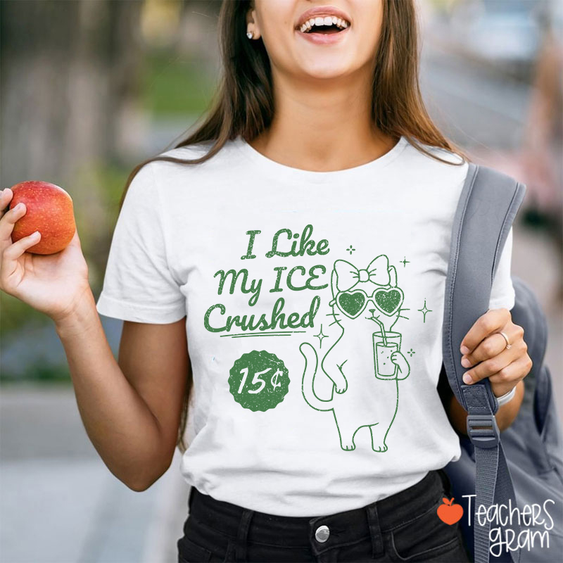 I Like My Ice Crushed Teacher T-Shirt