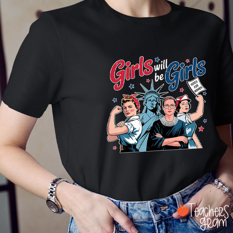 Girls Will Be Girls Women's Rights Teacher T-Shirt