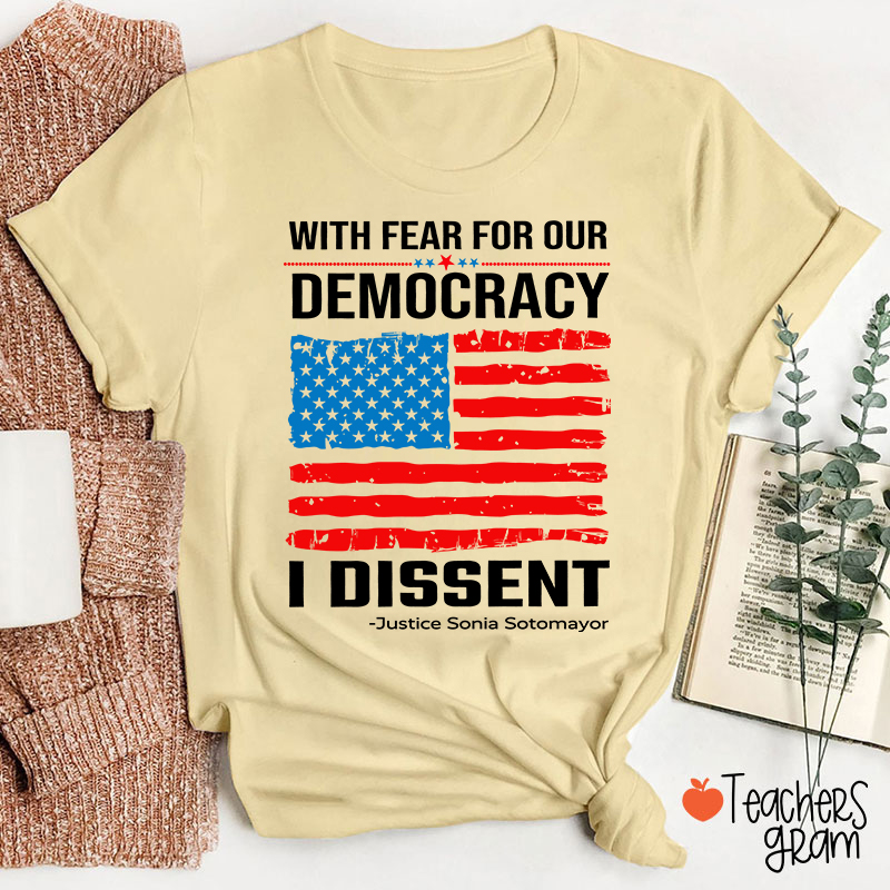 With Fear For Our Democracy I Dissent Teacher T-Shirt