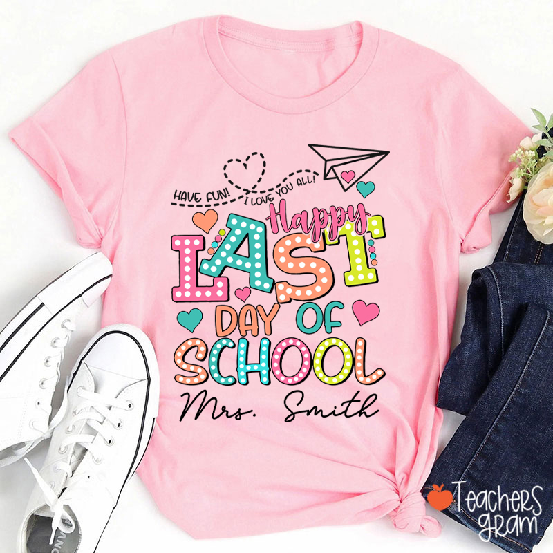 Personalized Name Happy Last Day Of School Teacher T-Shirt
