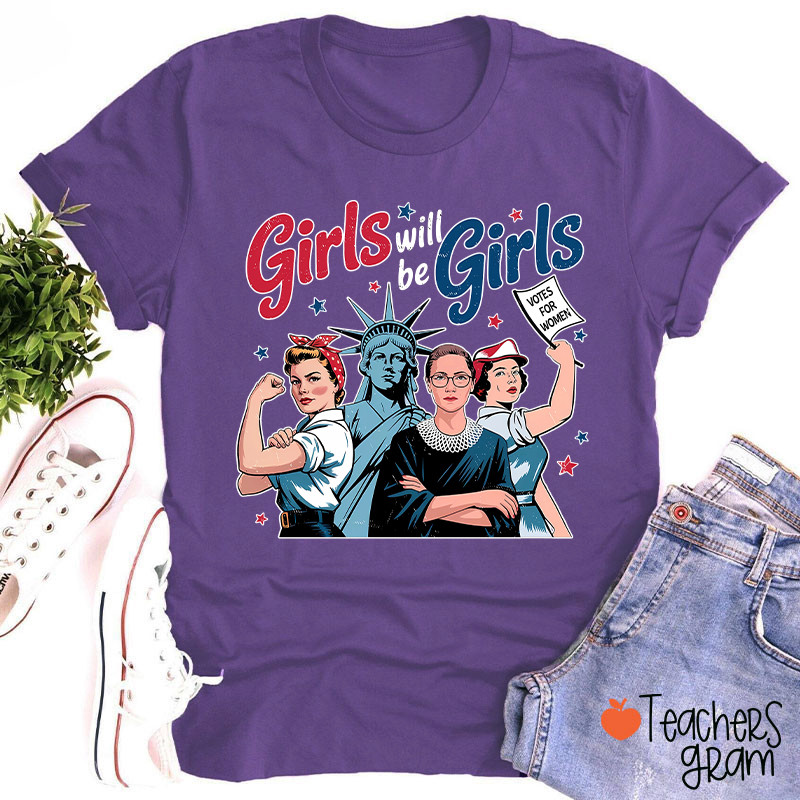 Girls Will Be Girls Women's Rights Teacher T-Shirt