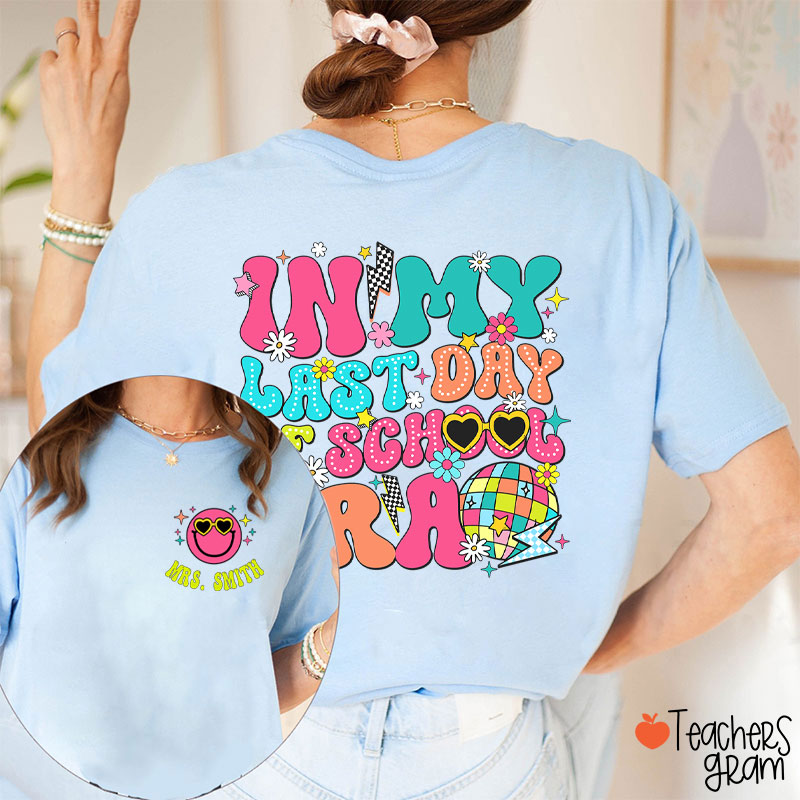 Personalized Name In My Last Day Of School Era Teacher Two Sided T-Shirt