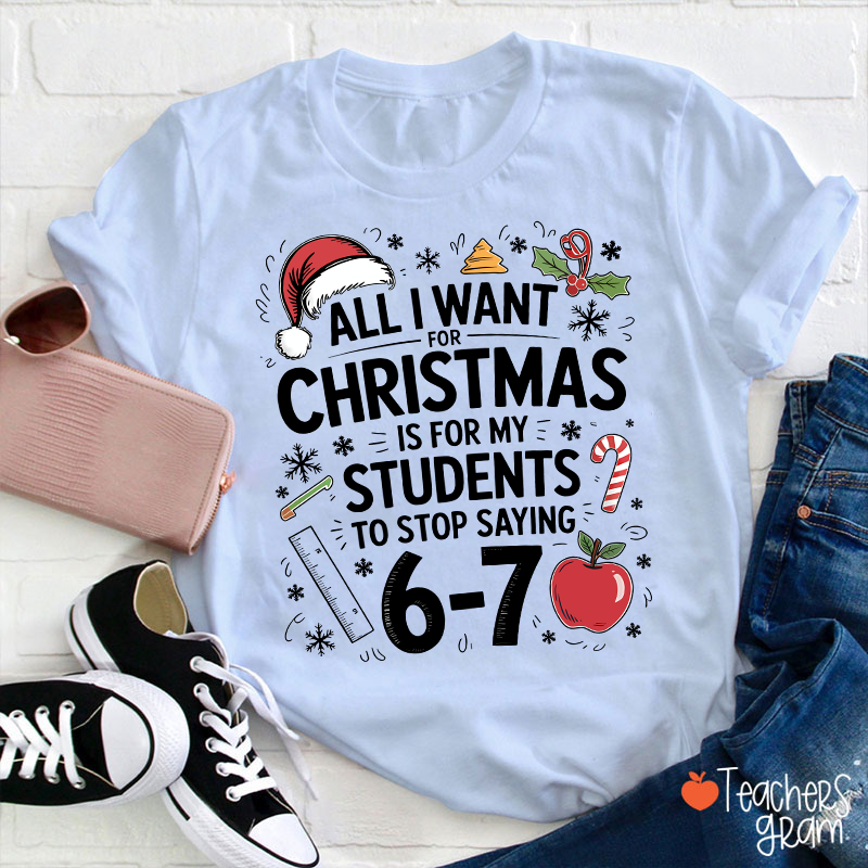 All I Want For Christmas Is Teacher T-Shirt