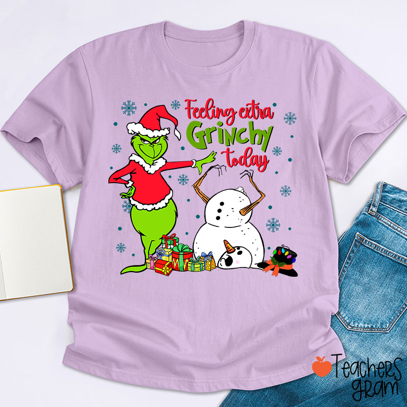 Feeling Extra Grinchy Today Teacher T-Shirt