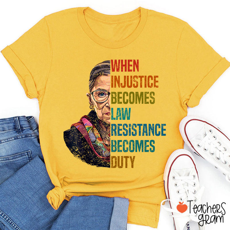When Injustice Becomes Law Teacher T-Shirt