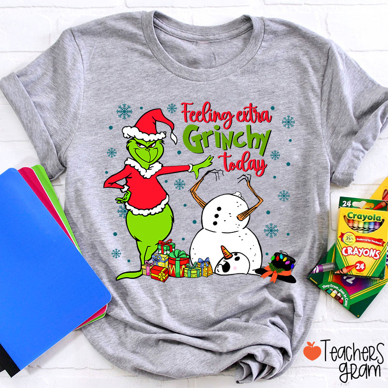 Feeling Extra Grinchy Today Teacher T-Shirt