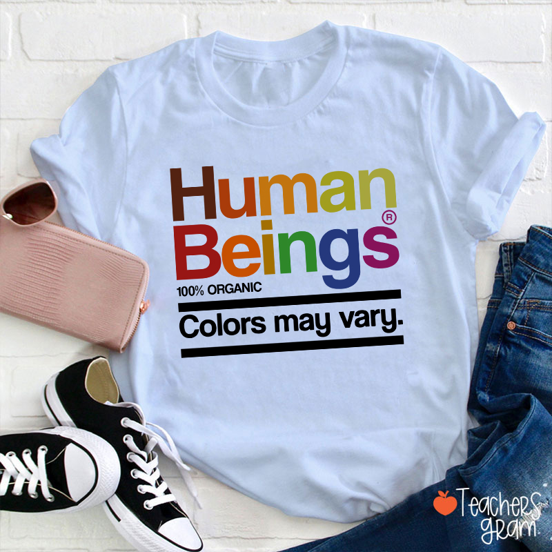 Human Beings Colors May Vary Teacher T-Shirt