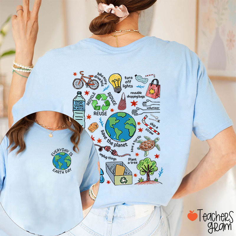 Everyday Is Earth Day Teacher Two Sided T-Shirt