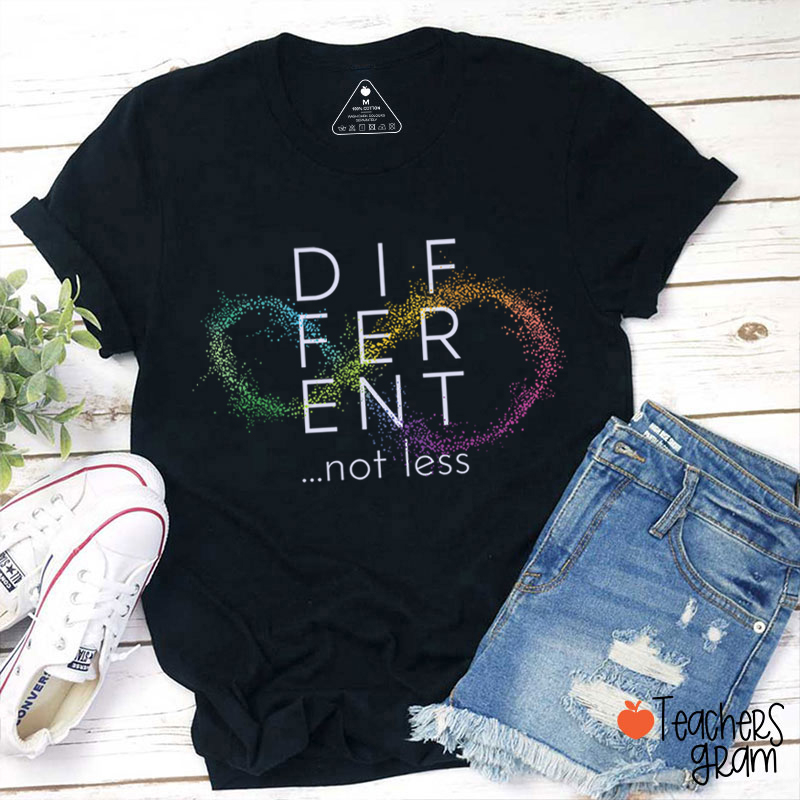 Different Not Less Teacher T-Shirt