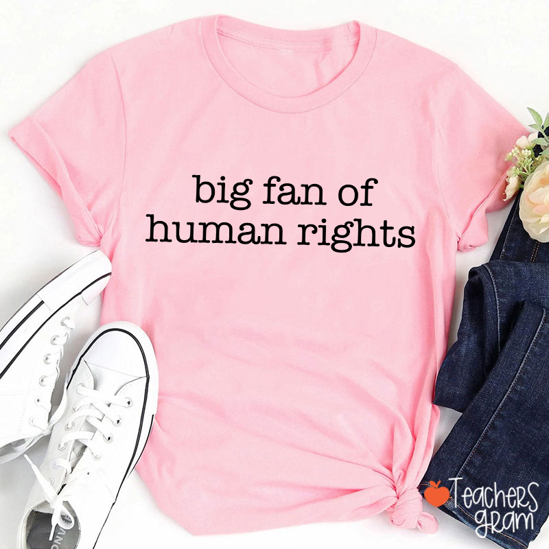 Big Fan Of Human Rights Teacher T-shirt