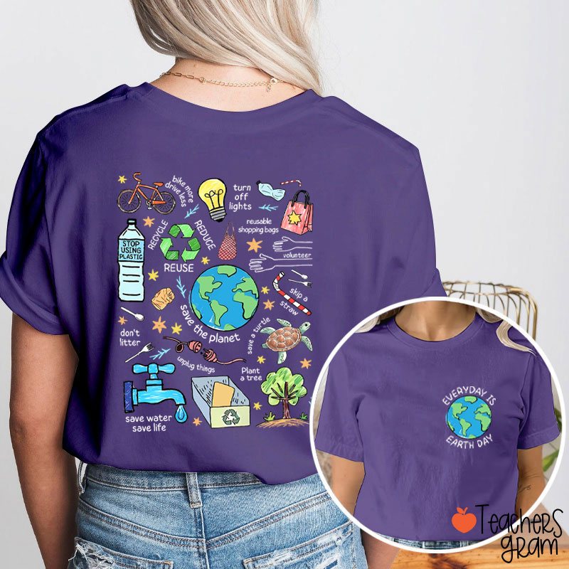 Everyday Is Earth Day Teacher Two Sided T-Shirt