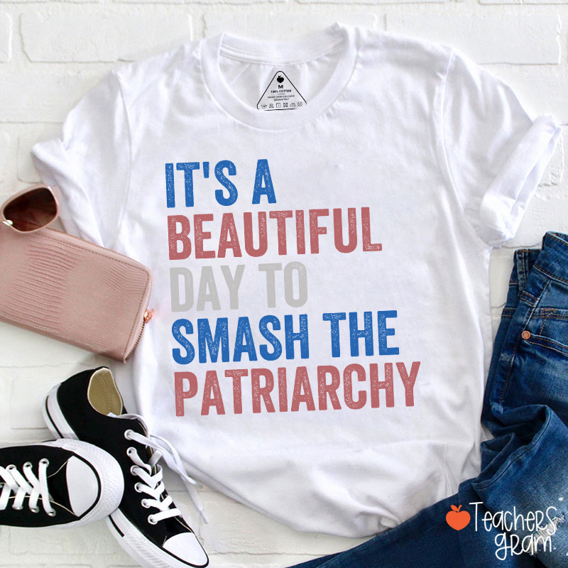 It's A Beautiful Day To Smash The Patriarchy Teacher T-Shirt