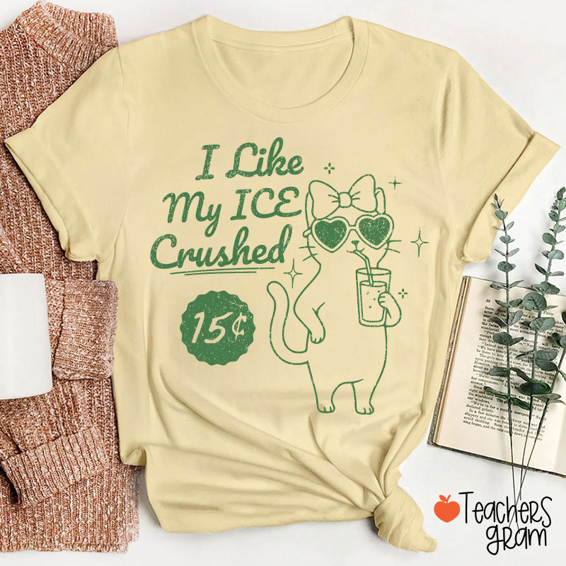 I Like My Ice Crushed Teacher T-Shirt