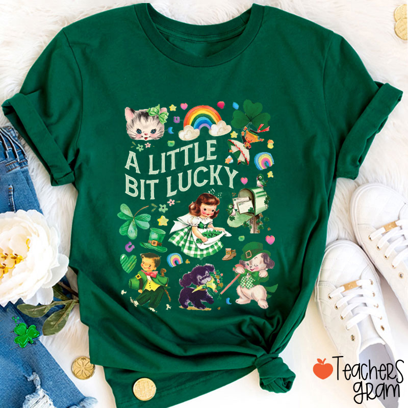 A Little Bit Lucky Teacher T-Shirt