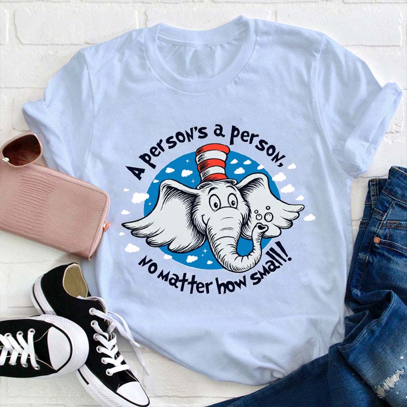 A Person's A Person No Matter How Small Teacher T-Shirt