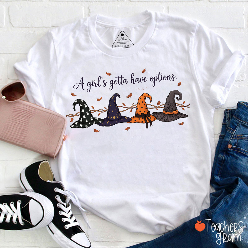 A Girl's Gotta Have Options Witch Hats Fall Leaves Halloween Teacher T‑Shirt