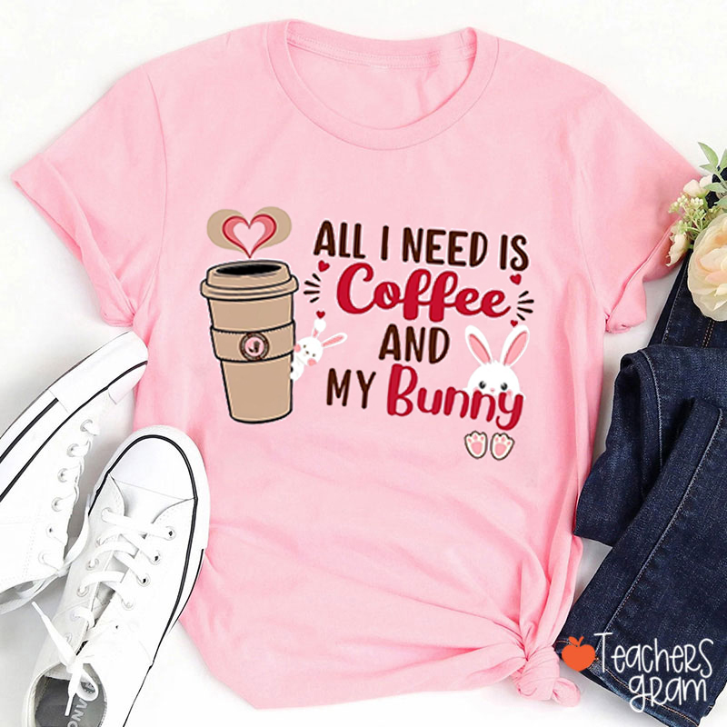 All I Need Is Coffee And My Bunny Teacher T-Shirt