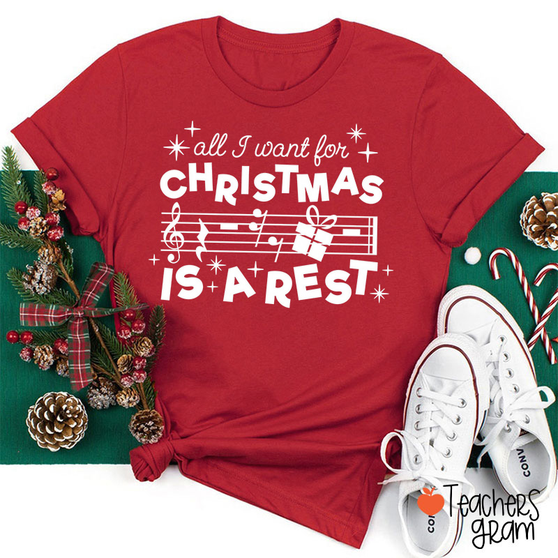 All I Want For Christmas Is A Rest Music Teacher T-Shirt