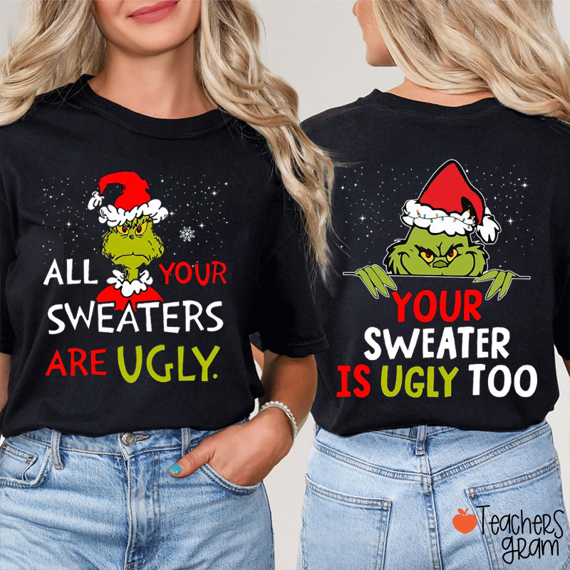 All Your Sweaters Are Ugly Teacher Two Sided T-Shirt