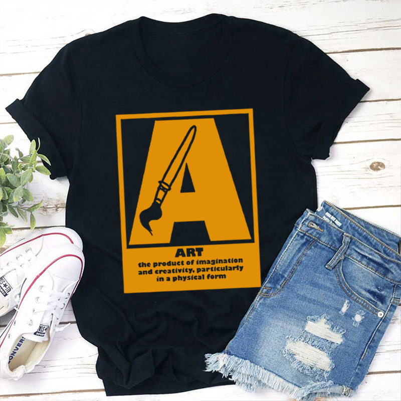 Art The Product of Imagination And Creativity Teacher T-Shirt