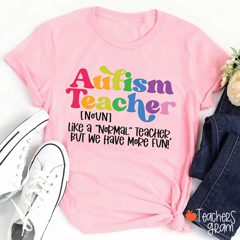 Autism Teacher Like A Normal Teacher T-Shirt