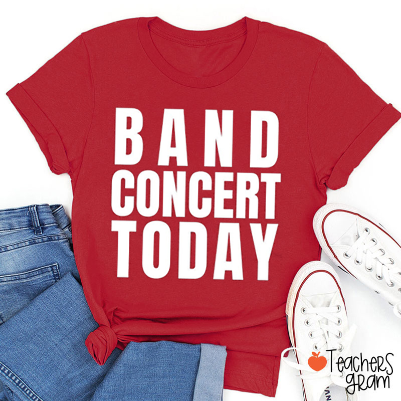 Band Concert Today Teacher T-Shirt