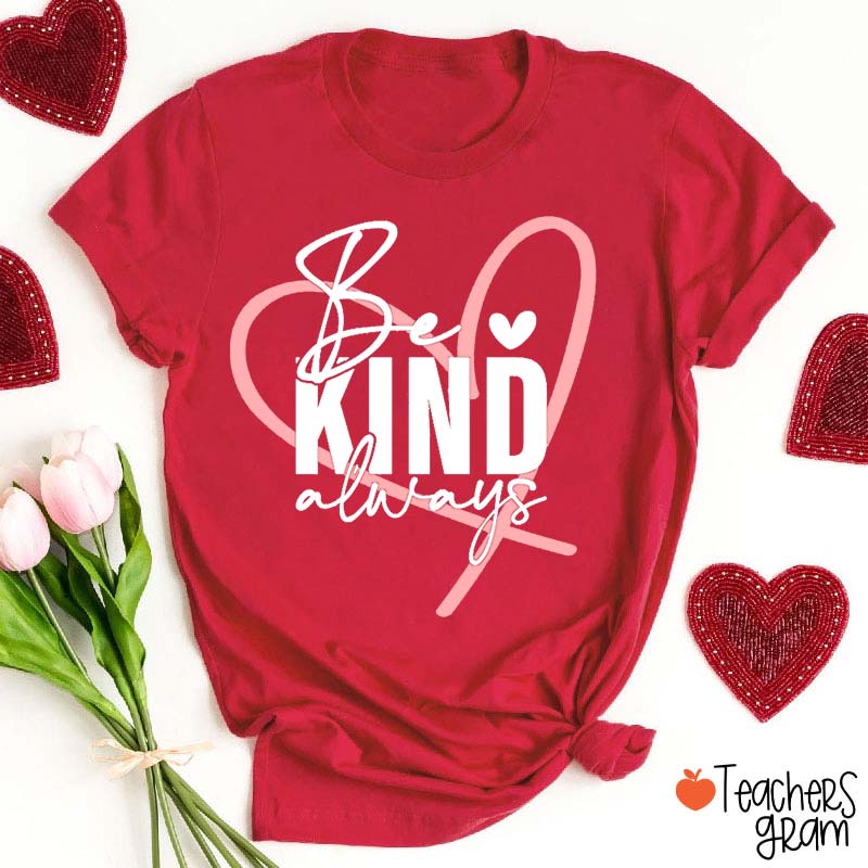 Be Kind Always Teacher T-Shirt