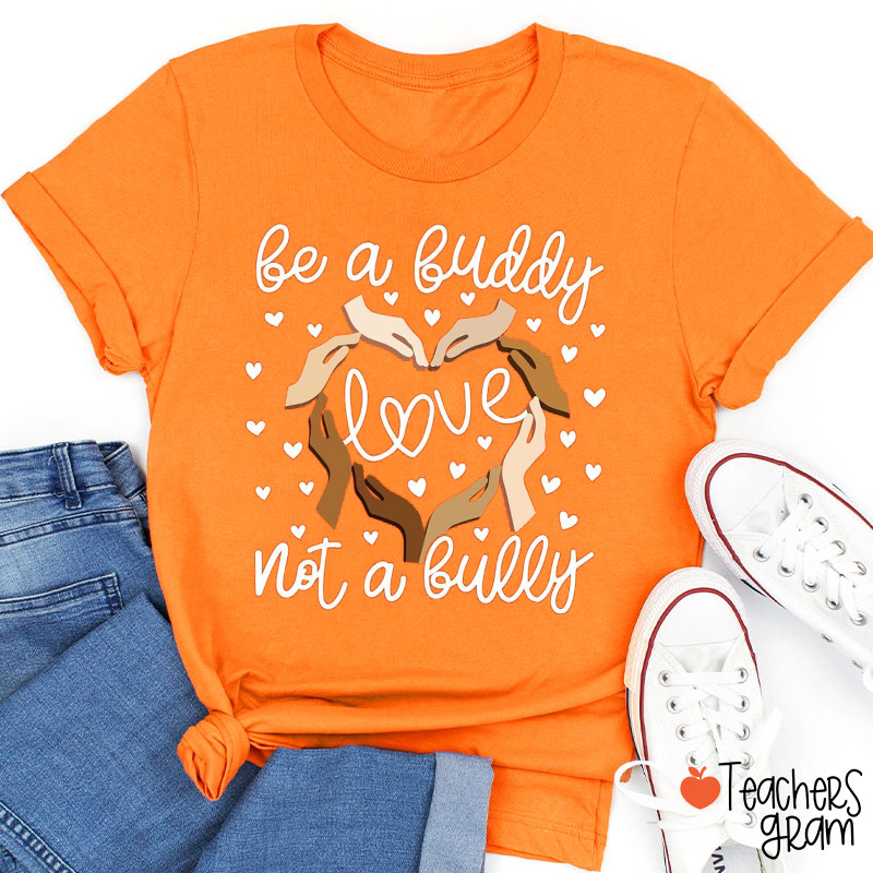 Be A Buddy Love Not A Bully Teacher T-Shirt