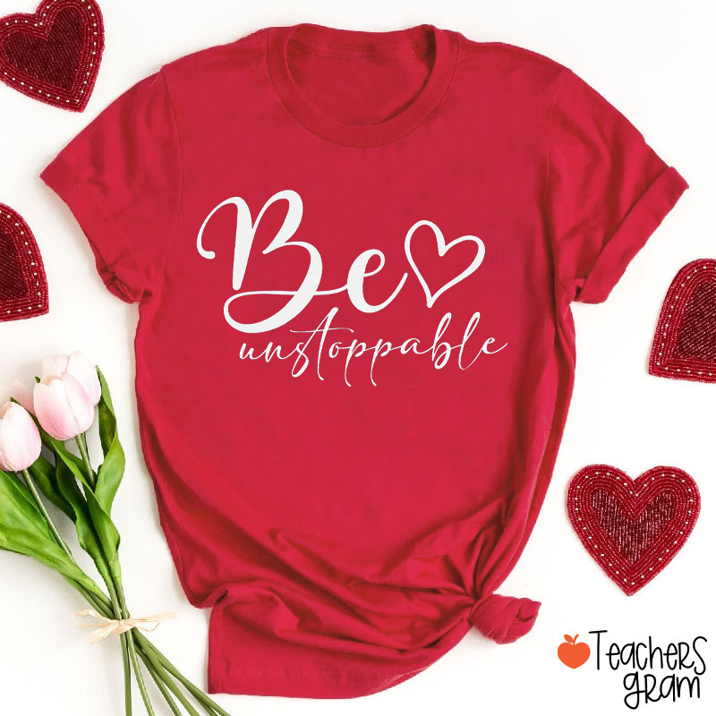 Be Unstoppable Teacher T-Shirt