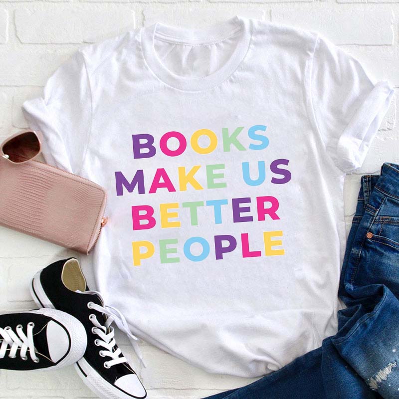 Books Make Us Better People Teacher T-Shirt