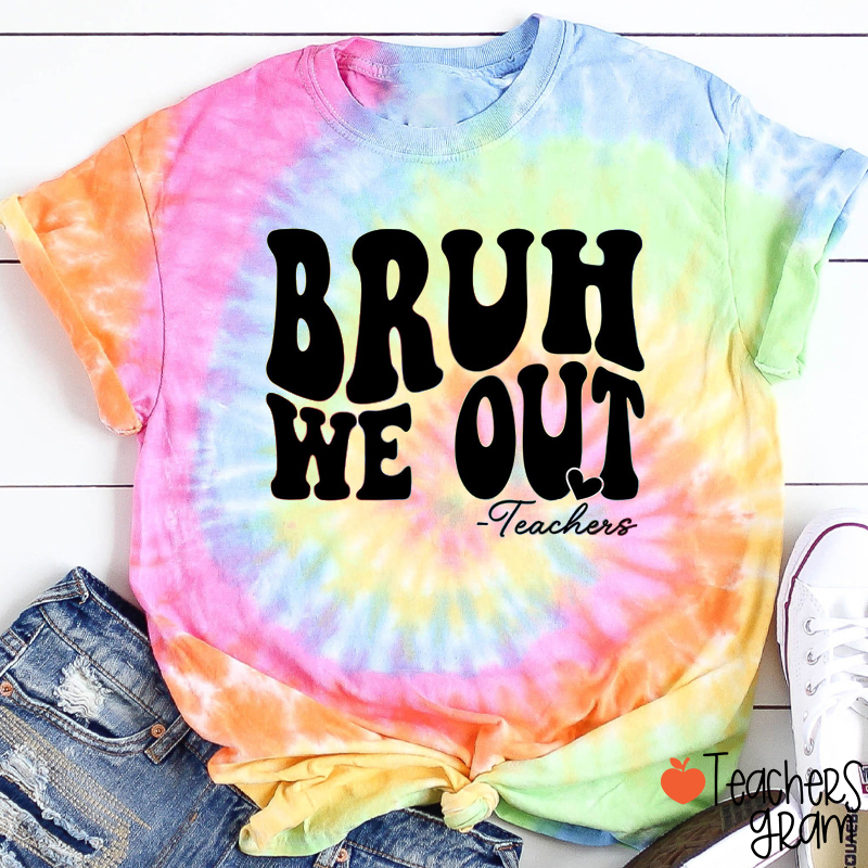 Bruh We Out End Of Year Teacher Tie-dye T-Shirt
