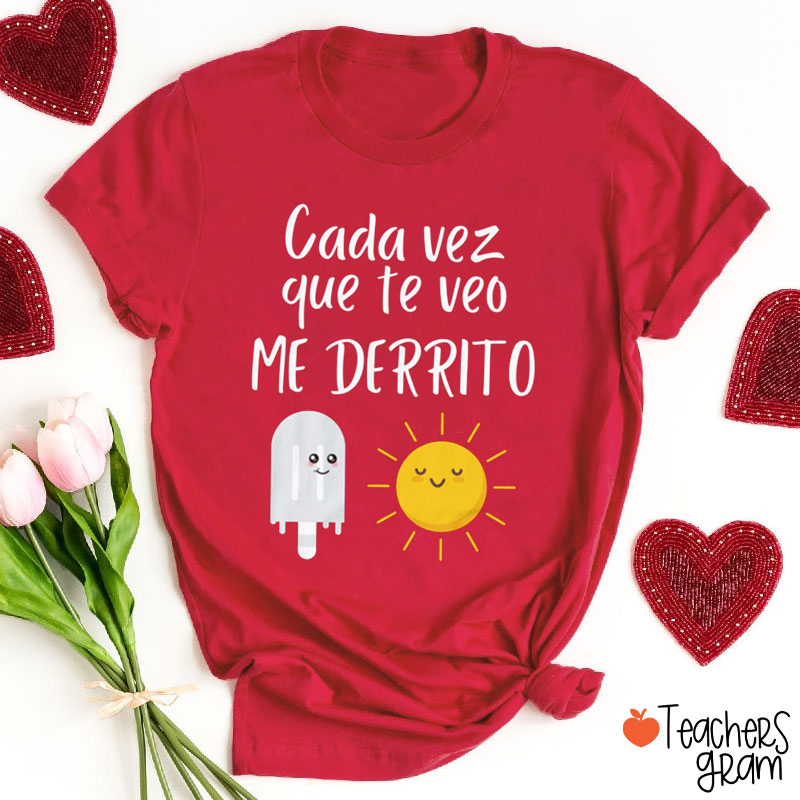Cada Vez Que Te Veo Me Derrito Spanish Teacher T-Shirt