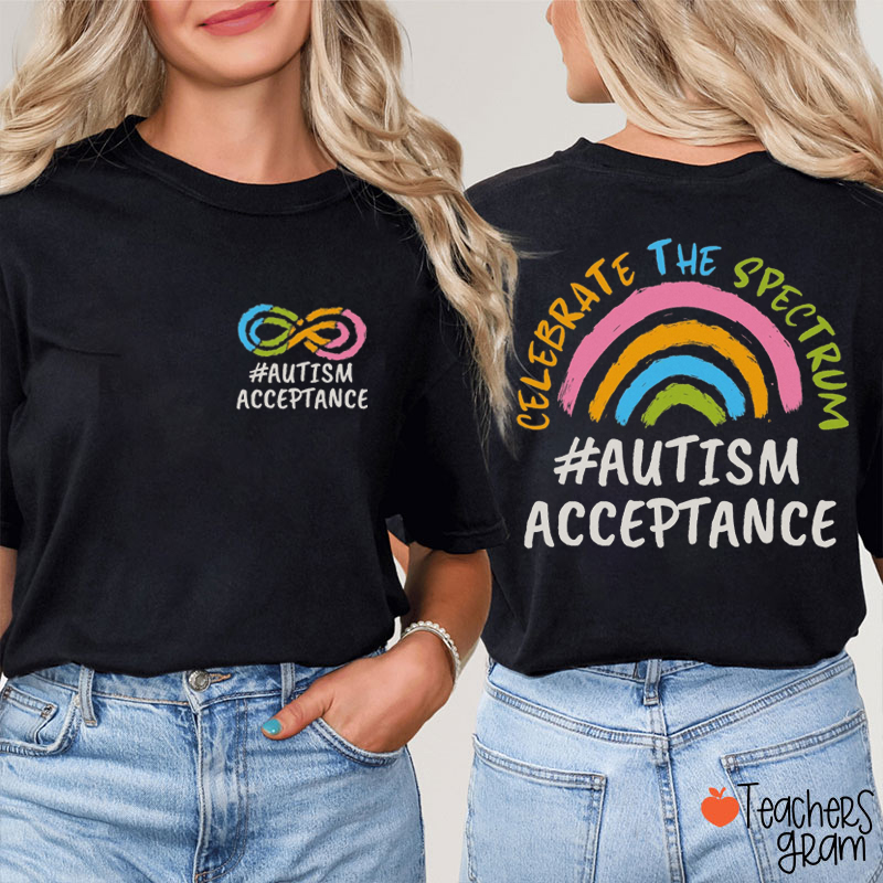 Celebrate The Spectrum Autism Acceptance Teacher Two Sided T-Shirt