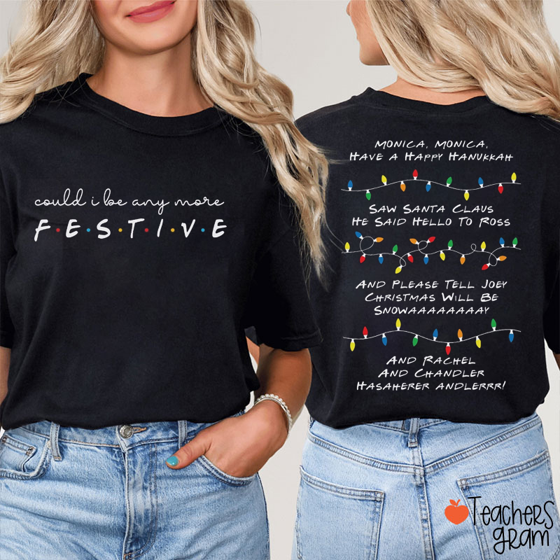 Could I Be Any More Festive Teacher Two Sided T-Shirt