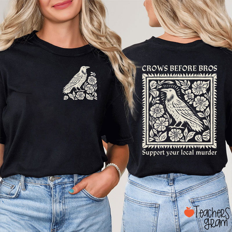 Crows Before Bros Support Your Local Murder Teacher Two Sided T-Shirt