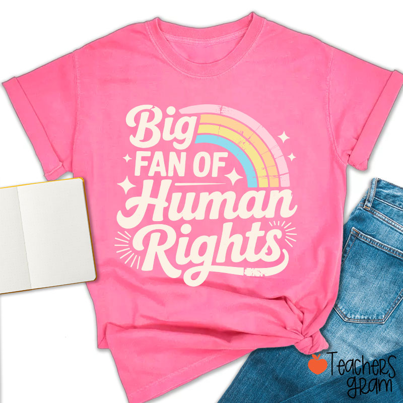 Big Fan Of Human Rights Rainbow Teacher T-Shirt