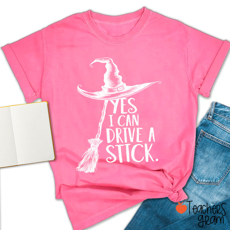 Yes I Can Drive A Stick Teacher T-Shirt