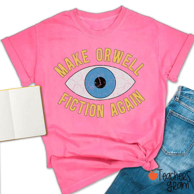 Make Orwell Fiction Again Teacher T-Shirt