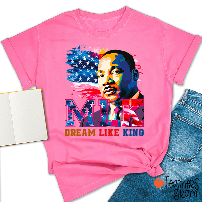 Dream Like King Teacher T-Shirt