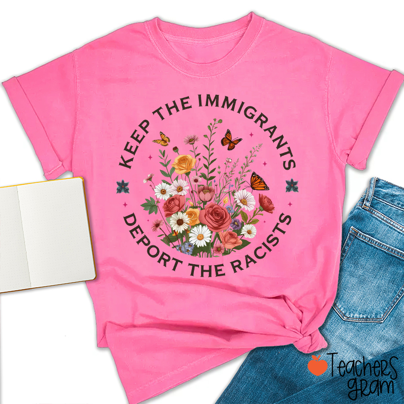Keep The Immigrants Deport The Racists Teacher T-Shirt