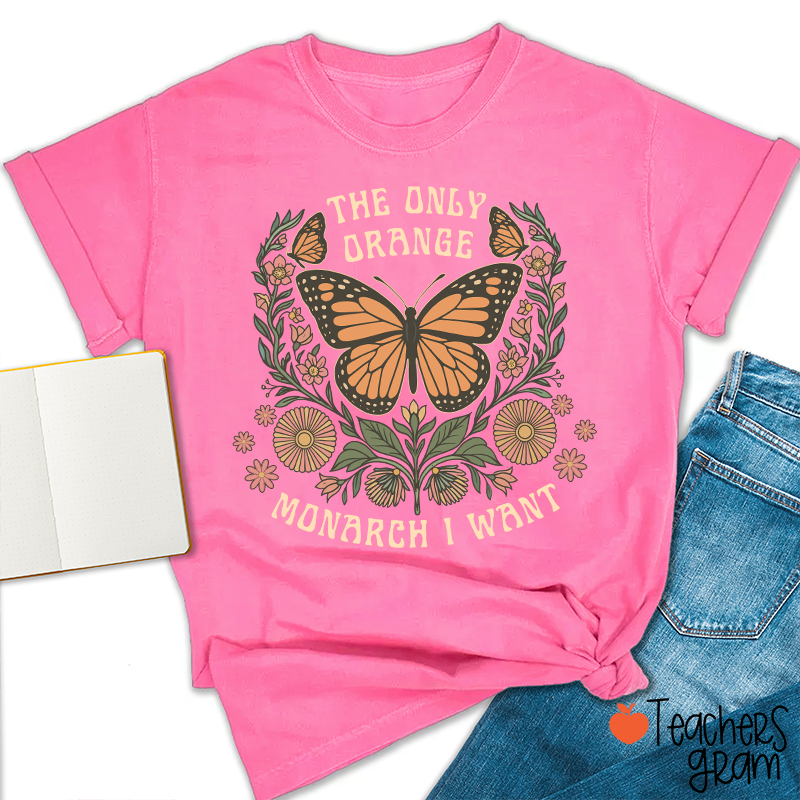 The Only Orange Monarch I Want Teacher T-Shirt