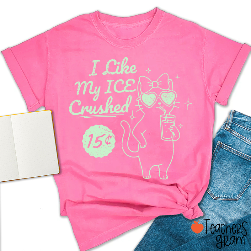 I Like My Ice Crushed Teacher T-Shirt